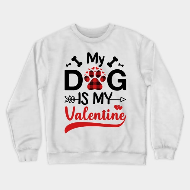 My Dog Is My Valentine Gift for dog lover Crewneck Sweatshirt by DragonTees